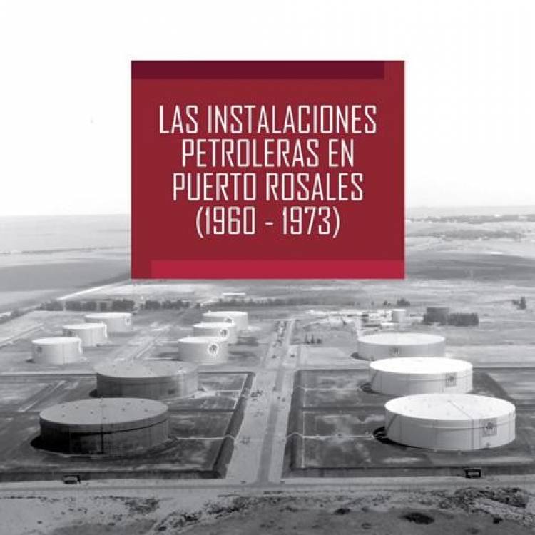 La historia de las primeras instalaciones petroleras en Puerto Rosales